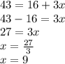 43 = 16 + 3x \\ 43 - 16 = 3x \\ 27 = 3x \\ x =  \frac{27}{3}  \\ x = 9