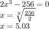 2x^{3} -256=0\\x=\sqrt[3]{\frac{256}{2} } \\x=5.03