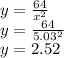 y=\frac{64}{x^{2} } \\y=\frac{64}{5.03^{2} } \\y=2.52