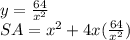 y=\frac{64}{x^{2}}  \\ SA=x^{2} +4x(\frac{64}{x^{2}})