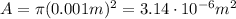 A=\pi (0.001 m)^2=3.14 \cdot 10^{-6} m^2