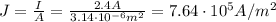 J=\frac{I}{A}=\frac{2.4 A}{3.14 \cdot 10^{-6} m^2}=7.64 \cdot 10^5 A/m^2