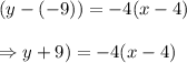 (y-(-9))=-4(x-4)\\\\\Rightarrow\(y+9)=-4(x-4)
