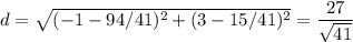d = \sqrt{ (-1 - 94/41)^2 + (3 - 15/41)^2 } = \dfrac{27}{\sqrt{41}}
