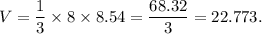V=\dfrac{1}{3}\times8\times8.54=\dfrac{68.32}{3}=22.773.