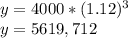 y = 4000 * (1.12) ^ 3\\y = 5619,712