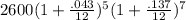 2600(1+\frac{.043}{12})^5(1+\frac{.137}{12})^7