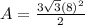 A = \frac{3\sqrt{3}(8)^2}{2}