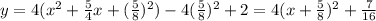 y = 4(x^2 + \frac 5 4 x + (\frac 5 8)^2) - 4 (\frac 5 8)^2+2 = 4(x + \frac 5 8)^2 + \frac{7}{16}