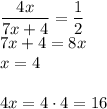 \dfrac{4x}{7x+4}=\dfrac{1}{2}\\&#10;7x+4=8x\\&#10;x=4\\\\&#10;4x=4\cdot4=16