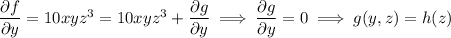 \dfrac{\partial f}{\partial y}=10xyz^3=10xyz^3+\dfrac{\partial g}{\partial y}\implies\dfrac{\partial g}{\partial y}=0\implies g(y,z)=h(z)