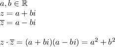 a,b\in\mathbb{R}\\&#10;z=a+bi\\&#10;\overline{z}=a-bi\\\\&#10;z\cdot\overline{z}=(a+bi)(a-bi)=a^2+b^2
