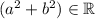 (a^2+b^2)\in\mathbb{R}