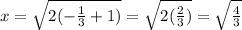 x = \sqrt{2(- \frac{1}{3}+1)} = \sqrt{ 2( \frac{2}{3}) } = \sqrt{ \frac{4}{3} }