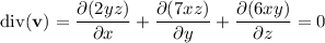 \mathrm{div}(\mathbf v)=\dfrac{\partial(2yz)}{\partial x}+\dfrac{\partial(7xz)}{\partial y}+\dfrac{\partial(6xy)}{\partial z}=0
