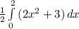 \frac{1}{2}  \int\limits^2_0 {(2x^2+3)} \, dx