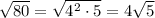 \sqrt{80}=\sqrt{4^2\cdot5}=4\sqrt{5}