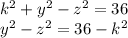 k^{2}+y^{2} -z^{2}=36\\y^{2} -z^{2}=36-k^{2}