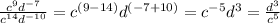 \frac{c^9d^{-7}}{c^{14}d^{-10}} = c^{(9-14)}d^{(-7+10)} = c^{-5}d^3 =  \frac{d^3}{c^5}