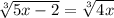 \sqrt [3] {5x-2} = \sqrt [3] {4x}