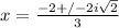 x = \frac{-2 +/- 2i\sqrt{2}}{3}