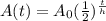 A(t) =  A_{0}  ( \frac{1}{2} )^{ \frac{t}{h} }