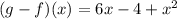 (g-f)(x)=6x-4+x^2