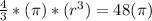 \frac{4}{3} * (\pi) * (r ^ 3) = 48 (\pi)&#10;