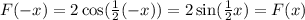 F(-x)=2\cos(\frac{1}{2}(-x))=2\sin(\frac{1}{2}x)=F(x)