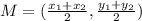 M=( \frac{ x_{1}+ x_{2}  }{2}, \frac{ y_{1} + y_{2} }{2})