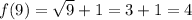 f(9)=\sqrt{9}+1=3+1=4