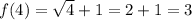 f(4)=\sqrt{4}+1=2+1=3