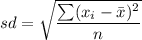 sd=\sqrt{\dfrac{\sum(x_i-\bar{x})^2}{n}}