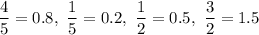 \dfrac{4}{5}=0.8,\ \dfrac{1}{5}=0.2,\ \dfrac{1}{2}=0.5,\ \dfrac{3}{2}=1.5