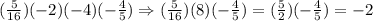 (\frac{5}{16})(-2)(-4)(-\frac{4}{5})\Rightarrow (\frac{5}{16})(8)(-\frac{4}{5})=(\frac{5}{2})(-\frac{4}{5})=-2
