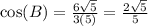 \cos(B)=\frac{6\sqrt{5}}{3(5)}=\frac{2\sqrt{5}}{5}