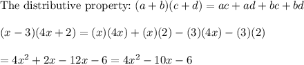 \text{The distributive property:}\ (a+b)(c+d)=ac+ad+bc+bd\\\\(x-3)(4x+2)=(x)(4x)+(x)(2)-(3)(4x)-(3)(2)\\\\=4x^2+2x-12x-6=4x^2-10x-6