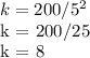 k = 200/5 ^ 2&#10;&#10;k = 200/25&#10;&#10;k = 8
