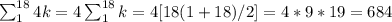 \sum_1^{18}4k=4\sum_1^{18}k=4[18(1+18)/2]=4*9*19=684
