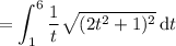 =\displaystyle\int_1^6\frac1t\sqrt{(2t^2+1)^2}\,\mathrm dt