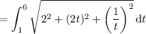 =\displaystyle\int_1^6\sqrt{2^2+(2t)^2+\left(\frac1t\right)^2}\,\mathrm dt