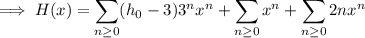 \implies H(x)=\displaystyle\sum_{n\ge0}(h_0-3)3^nx^n+\sum_{n\ge0}x^n+\sum_{n\ge0}2nx^n