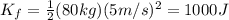 K_f= \frac{1}{2}(80 kg)(5 m/s)^2=1000 J
