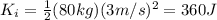 K_i= \frac{1}{2}(80 kg)(3 m/s)^2=360 J