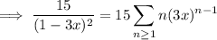 \implies\displaystyle\frac{15}{(1-3x)^2}=15\sum_{n\ge1}n(3x)^{n-1}