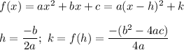 f(x)=ax^2+bx+c=a(x-h)^2+k\\\\h=\dfrac{-b}{2a};\ k=f(h)=\dfrac{-(b^2-4ac)}{4a}
