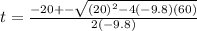 t= \frac{-20+-\sqrt{(20)^2-4(-9.8)(60)}}{2(-9.8)}