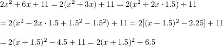 2x^2+6x+11=2(x^2+3x)+11=2(x^2+2x\cdot1.5)+11\\\\=2(x^2+2x\cdot1.5+1.5^2-1.5^2)+11=2[(x+1.5)^2-2.25]+11\\\\=2(x+1.5)^2-4.5+11=2(x+1.5)^2+6.5