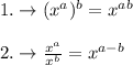 1. \rightarrow (x^a)^b=x^{ab}\\\\2.\rightarrow \frac{x^a}{x^b}=x^{a-b}