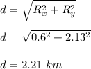 d = \sqrt{R_x^2 + R_y^2} \\\\d = \sqrt{0.6^2 + 2.13^2} \\\\d = 2.21 \ km